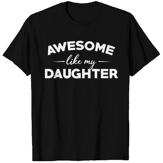Awesome Like My Daughter T-shirt