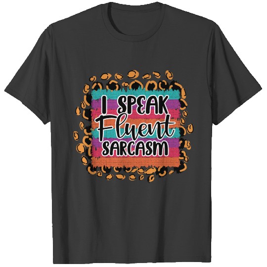 i speak fluent sarcasm funny novelty gift T-shirt