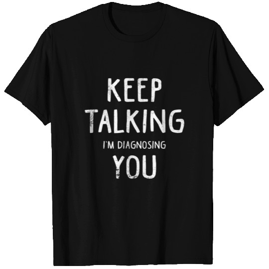 Psych Psychologist Keep Talking Gift T-shirt