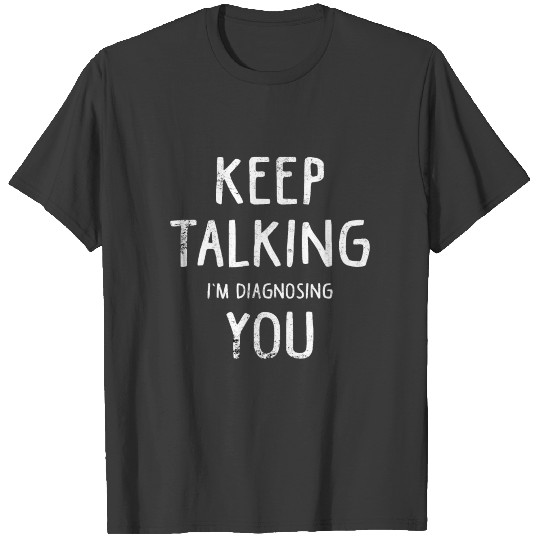 Psych Psychologist Keep Talking Gift T-shirt