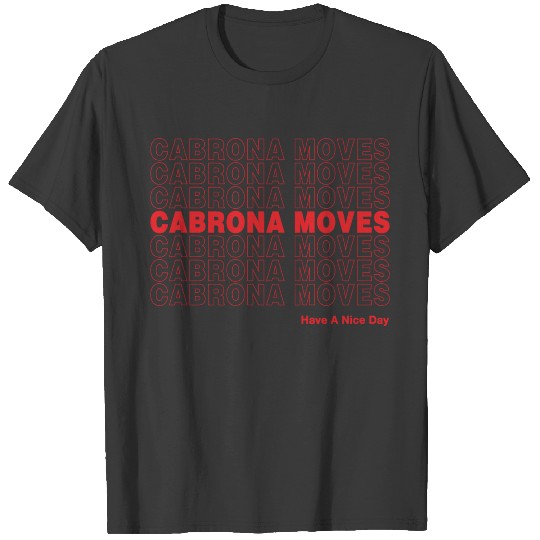 Cabrona Moves Have A Nice Day T-shirt