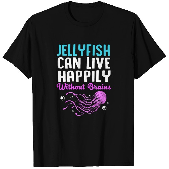 Jellyfish Can Live Happily Without Brain T-shirt