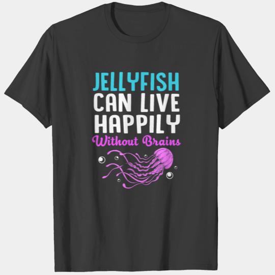 Jellyfish Can Live Happily Without Brain T-shirt