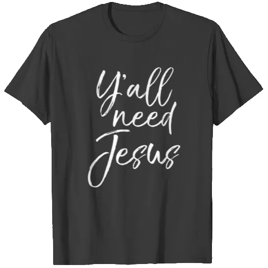 Yall Need Jesus Funny Southern Yall Christian T T-shirt