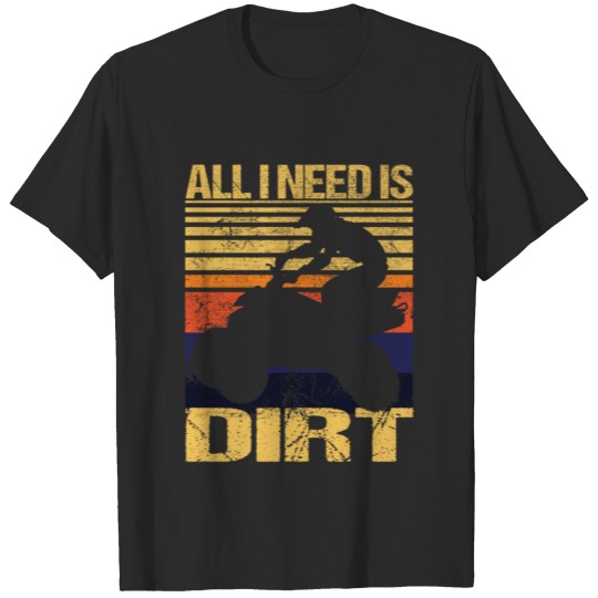 Discover All I Need Is Dirt ATV Racing Off roading T-shirt
