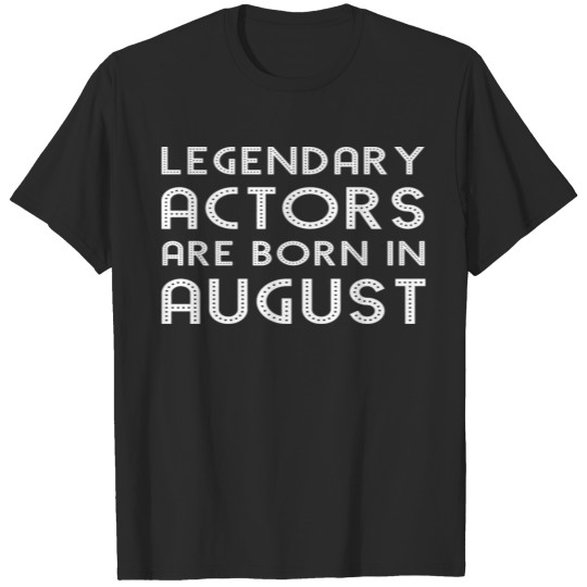 Discover Legendary Actors Are Born In August Funny Birthday T-shirt