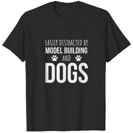 Discover Easily Distracted By Model Building And Dogs T-shirt