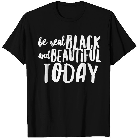 Black Pride, Be Real Black And Beautiful Today T-shirt