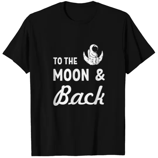 To the moon and back space universe cosmonaut T-shirt