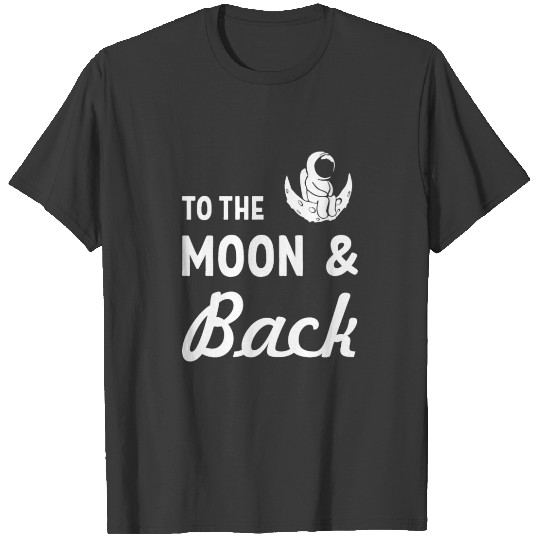 To the moon and back space universe cosmonaut T-shirt