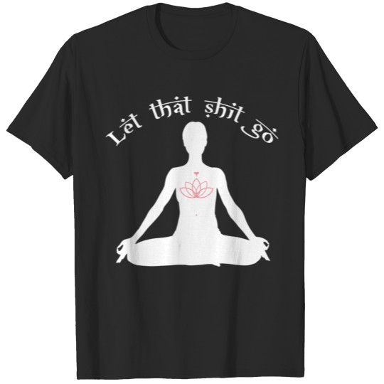 Discover Let That Shit Go Keep Calm Yogi Life Funny Yoga T T-shirt