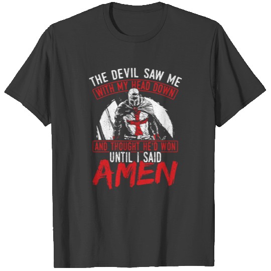The Devil Saw Me With My Head Down Thought He'D Wo T-shirt