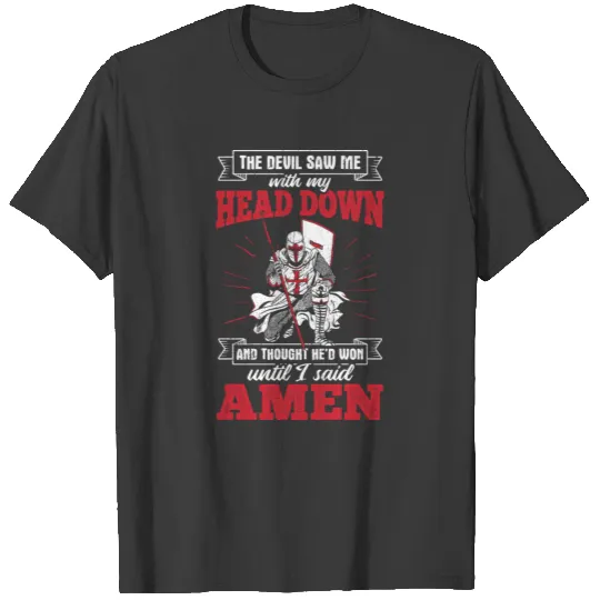 The Devil Saw Me With My Head Down Until I Said Am T-shirt