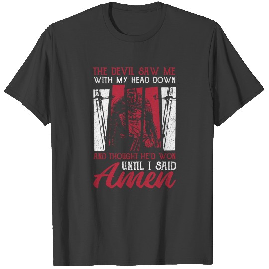 The Devil Saw Me With My Head Down Thought He'D Wo T-shirt