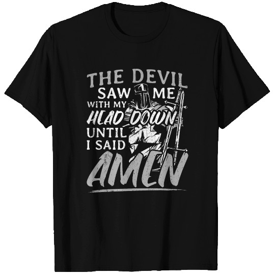 The Devil Saw Me With My Head Down Thought He'D Wo T-shirt