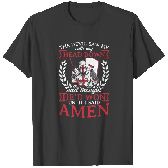 The Devil Saw Me With My Head Down Until I Said Am T-shirt