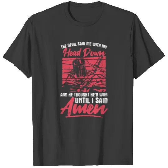 The Devil Saw Me With My Head Down Thought He'D Wo T-shirt