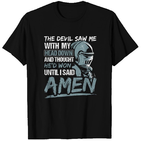 The Devil Saw Me With My Head Down Until I Said Am T-shirt