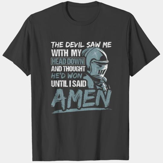 The Devil Saw Me With My Head Down Until I Said Am T-shirt