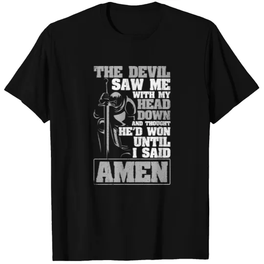 The Devil Saw Me With My Head Down Thought He'D Wo T-shirt