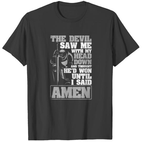 The Devil Saw Me With My Head Down Thought He'D Wo T-shirt
