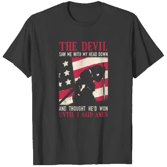 The Devil Saw Me With My Head Down Thought He'D Wo T-shirt