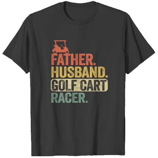 Father Husband Golf Cart Racer Funny Golfing Gift T-shirt