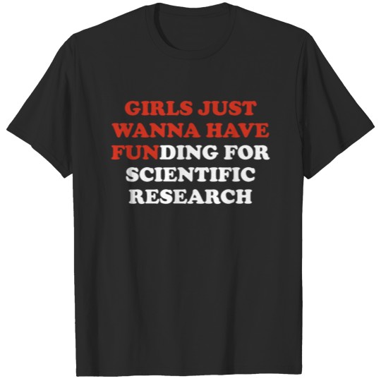 Discover Girls just wanna have funding for scientific resea T-shirt