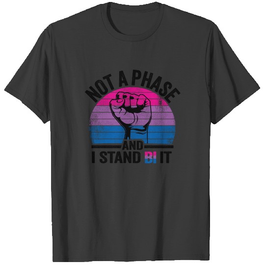 Not A Phase And I Stand Bi It Funny Bi Pride T-shirt