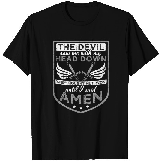 The Devil Saw Me With My Head Down Until I Said Am T-shirt