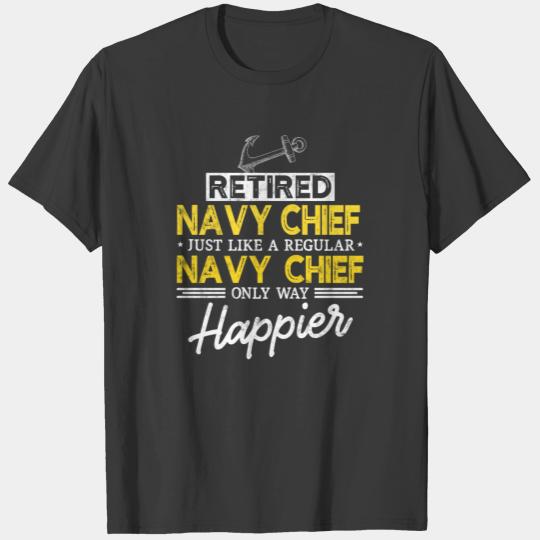 Retired Navy Chief like regular Navy Chief Happier T-shirt