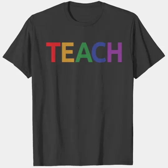 Teach, Cute Colorful Teacher's Gift Back To School T-shirt