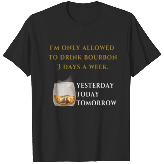 Funny Bourbon 3 Times A Week, Today T-shirt