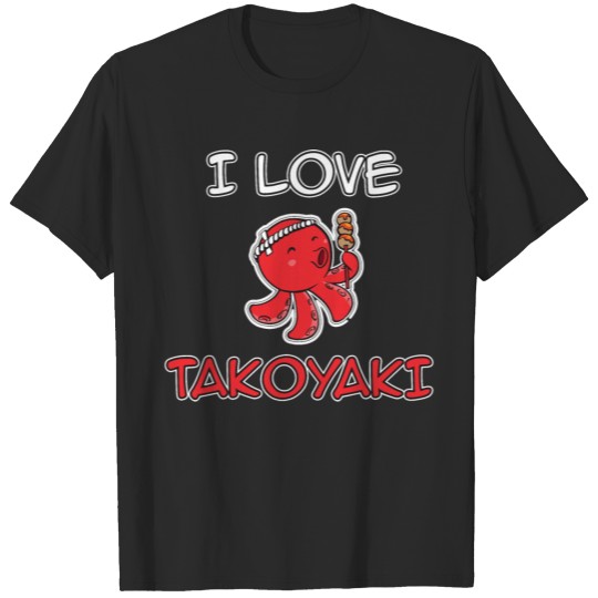 Discover Takoyaki Lover I Love takoyaki Cute Japanese Food T-shirt