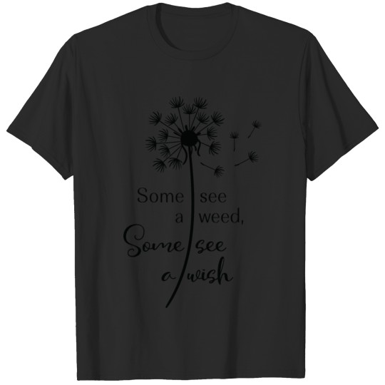 Discover Some see a weed some some see a wish T-shirt