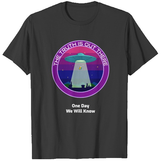 The Truth Is Out There One Day We Will Know T-shirt