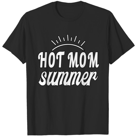 Hot Mom Summer Merch - Funny Shirt - Gift For Mom T-shirt