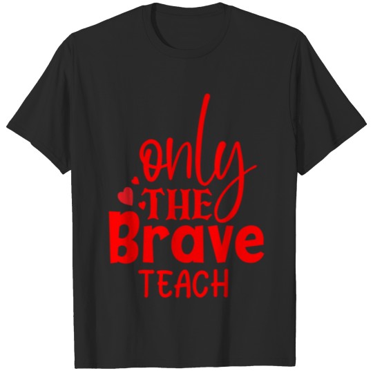 Discover Red quote only the brave teach T-shirt