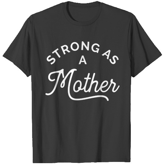 Strong As A Mother Funny Mom New Mama Strong Mothe T-shirt