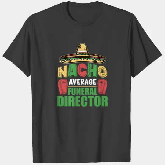 Nacho Average Funeral Director Mortician Mortuary T-shirt