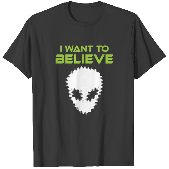 I want to Believe in Alien Ufo Space Human Alien T-shirt