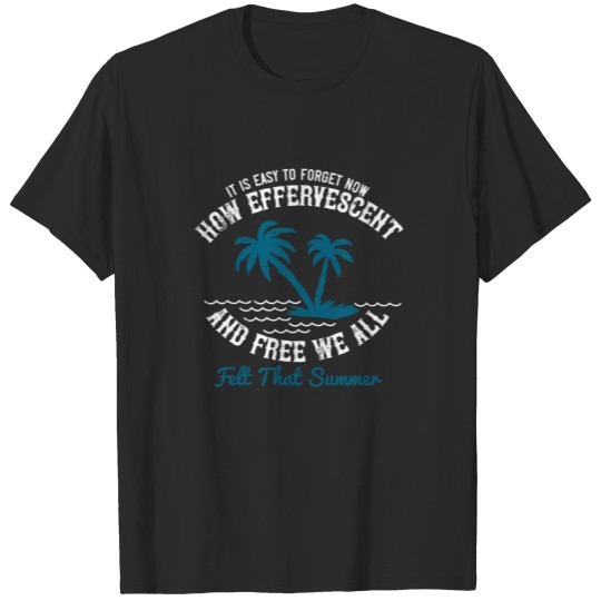 Discover It is easy to forget now how effervescent and free T-shirt