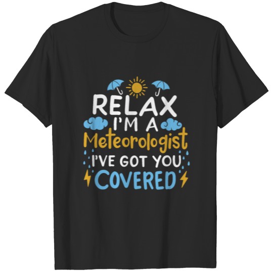 Discover Relax I'm A Meteorologist I've Got You Covered T-shirt