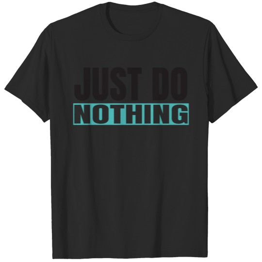Discover Just Do Nothing T-shirt