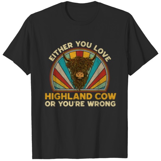 Discover Either You Love Highland Cow Or You re Wrong T-shirt