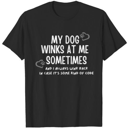 Discover My Dog Winks At Me Sometimes T-shirt