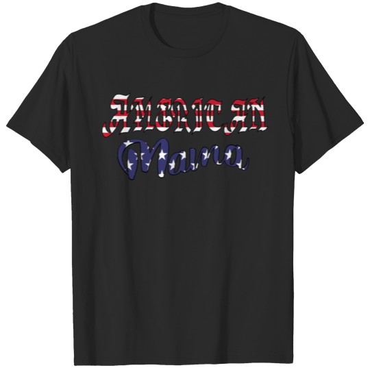 Discover American Mama - funny 4th of July Patriots Gift T-shirt