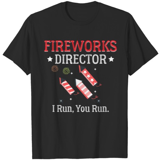 Discover Fireworks Director If I Run You Run July 4th T-shirt
