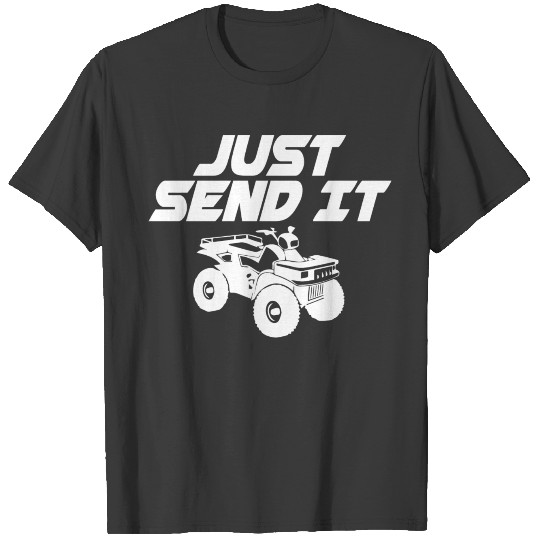 Just Send It Four-Wheeler Off-Road Atv Quad Riding T-shirt