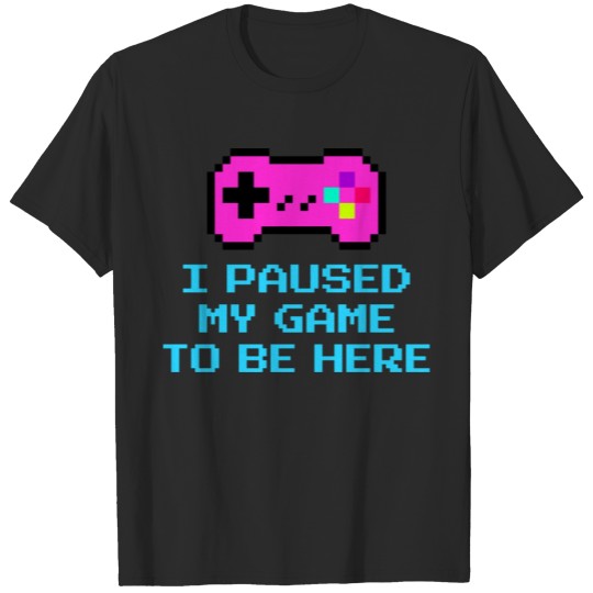 Discover Funny Gaming Saying Gamer Girl I Paused My Game To T-shirt